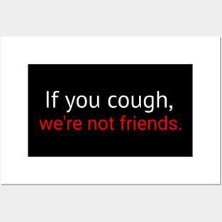 If you cough were not friends Posters and Art